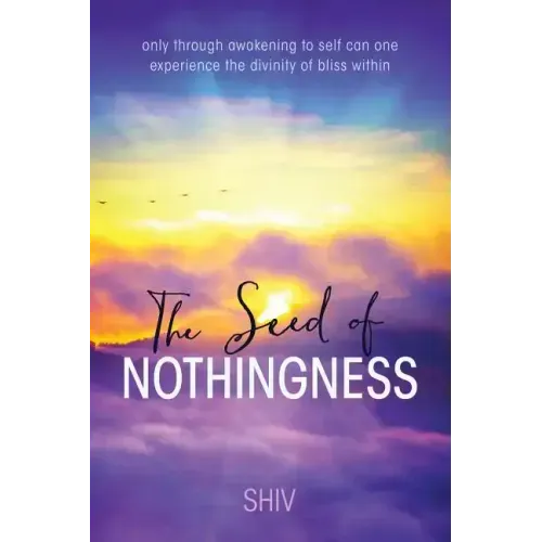 The Seed of Nothingness: only through awakening to self can one experience the divinity of bliss within