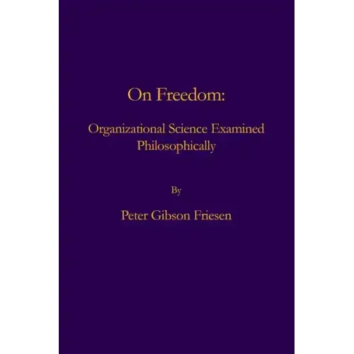 On Freedom: Organizational Science Examined Philosophically