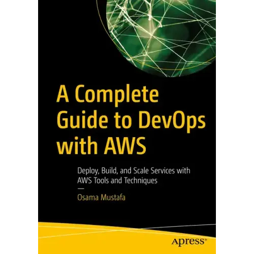 A Complete Guide to Devops with Aws: Deploy, Build, and Scale Services with Aws Tools and Techniques