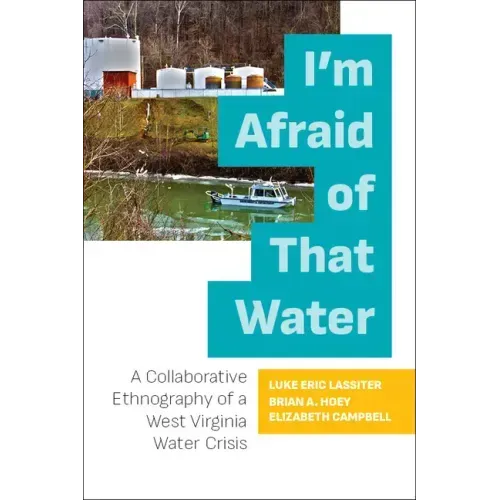 I'm Afraid of That Water: A Collaborative Ethnography of a West Virginia Water Crisis