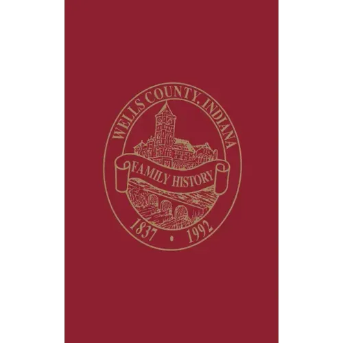 Wells County, Indiana: Family History, Volume I