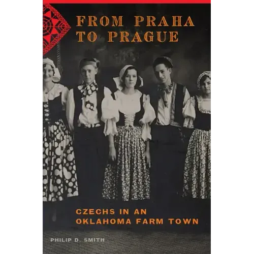 From Praha to Prague: Czechs in an Oklahoma Farm Town