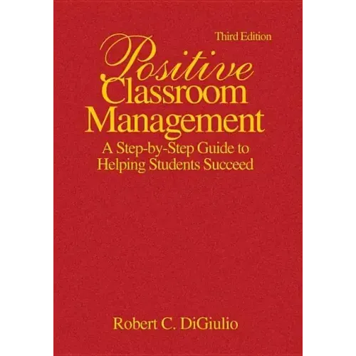 Positive Classroom Management: A Step-by-Step Guide to Helping Students Succeed