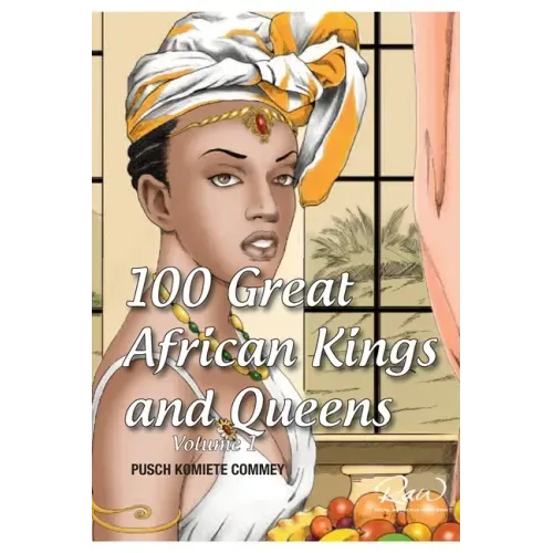 100 Great African Kings and Queens ( Volume 1 ): Contesting for glory and empire
