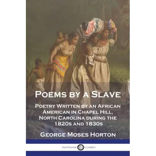 Poems by a Slave: Poetry Written by an African American in Chapel Hill, North Carolina during the 1820s and 1830s