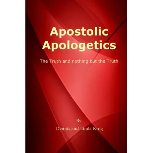 Apostolic Apologetics: The Truth and Nothing But The Truth