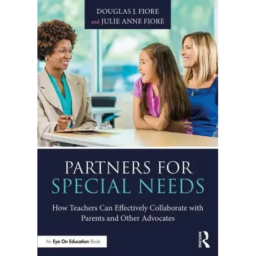 Partners for Special Needs: How Teachers Can Effectively Collaborate with Parents and Other Advocates