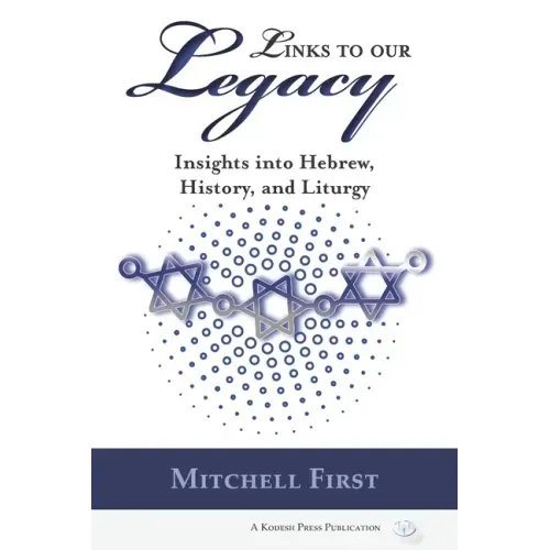 Links to Our Legacy: Insights into Hebrew, History, and Liturgy