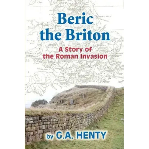 Beric the Briton: A Story of the Roman Invasion