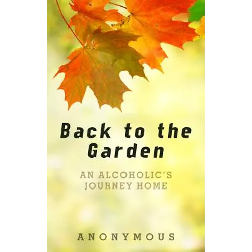 Back to the Garden: An Alcoholic's Journey Home