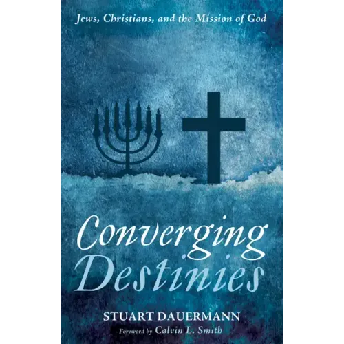 Converging Destinies: Jews, Christians, and the Mission of God