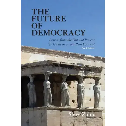 The Future of Democracy: Lessons From the Past and Present To Guide us on our Path Forward