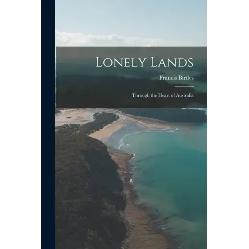 Lonely Lands: Through the Heart of Australia