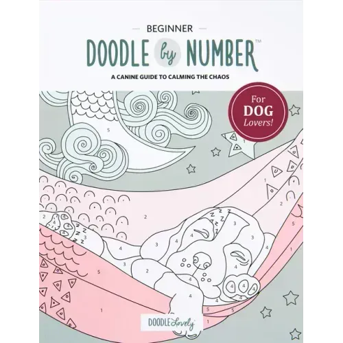 Doodle by Number for Dog Lovers: A Canine Guide to Calming the Chaos