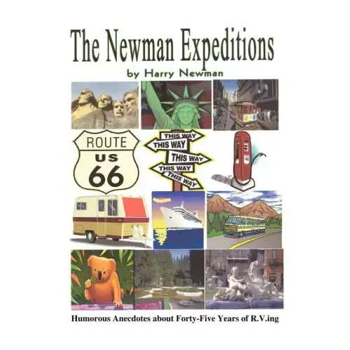 The Newman Expeditions: Humorous Anecdotes about Forty-Five Years of R.V.Ing