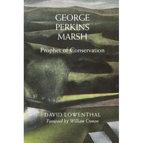 George Perkins Marsh: Prophet of Conservation