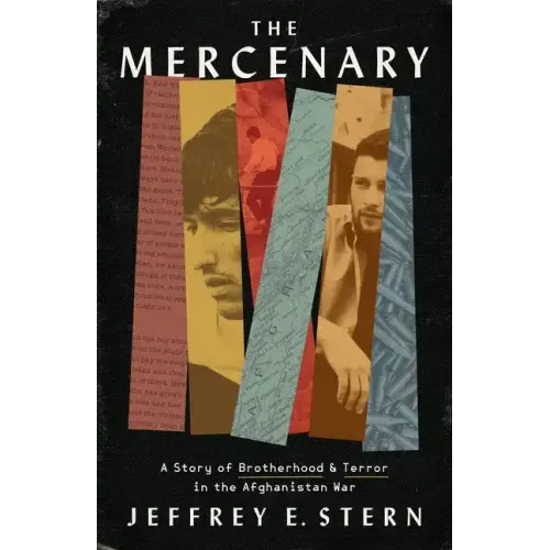 The Mercenary: A Story of Brotherhood and Terror in the Afghanistan War