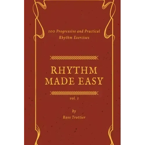 Rhythm Made Easy Vol. 1: 100 Progressive and Practical Rhythm Exercises
