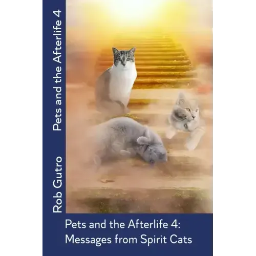 Pets and the Afterlife 4: Messages from Spirit Cats