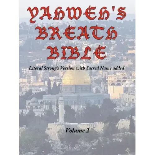 Yahweh's Breath Bible, Volume 2: Literal Strong's Version with Sacred Name added