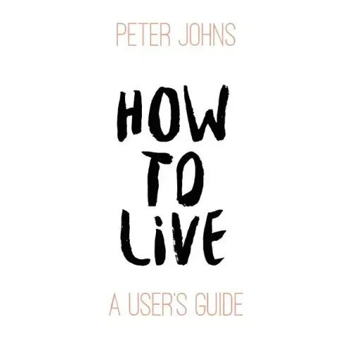 How To Live: A User's Guide