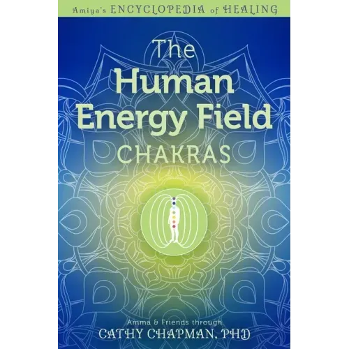 The Human Energy Field - Chakras