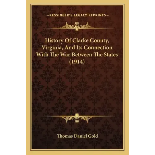 History Of Clarke County, Virginia, And Its Connection With The War Between The States (1914)