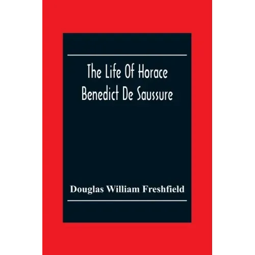 The Life Of Horace Benedict De Saussure