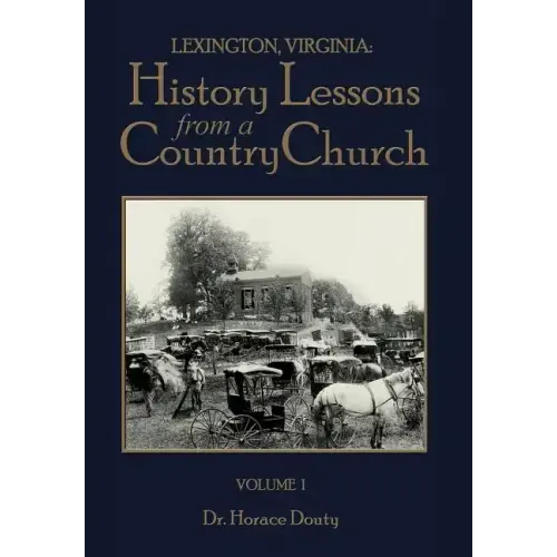 Lexington, Virginia: History Lessons from a Country Church Volume 1