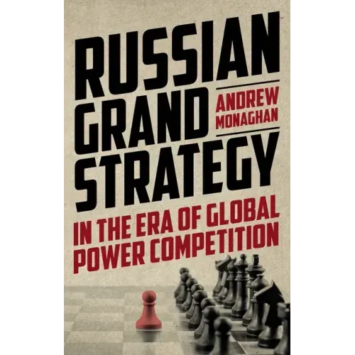 Russian Grand Strategy in the era of global power competition