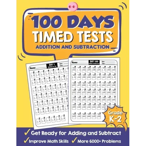 100 Days Timed Tests Addition and Subtraction: Beginner Math Drills, Math Practice for Grade K-2 (Ages 4-8), Daily Math Practice Workbook