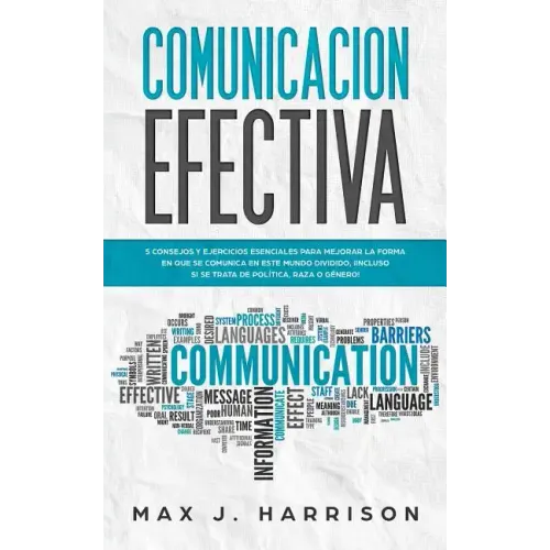 Comunicación Efectiva: 5 Consejos y Ejercicios Esenciales para Mejorar la Forma en que se Comunica en este Mundo Dividido, ¡Incluso si se Tra