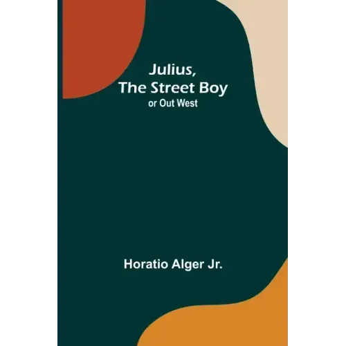 Julius, The Street Boy; or Out West