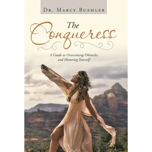 The Conqueress: A Guide to Overcoming Obstacles and Honoring Yourself
