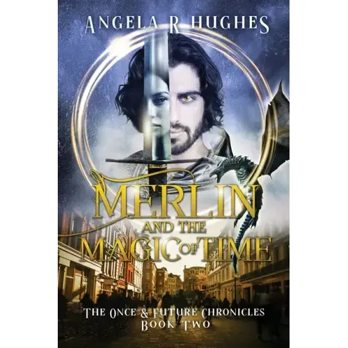 Merlin & The Magic of Time: The Once & Future Chroncles, Book 2