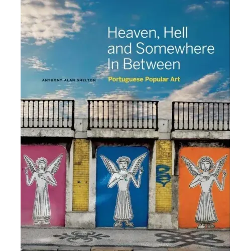 Heaven, Hell and Somewhere in Between: Portuguese Popular Art