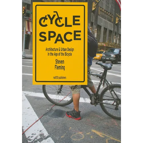 Cycle Space: Architecture and Urban Design in the Age of the Bicycle