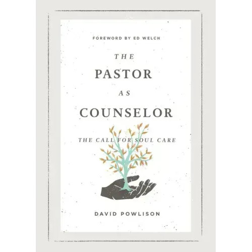 The Pastor as Counselor: The Call for Soul Care