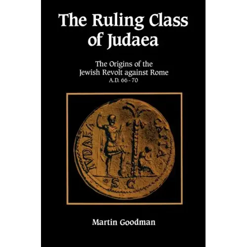 Ruling Class of Judaea: The Origins of the Jewish Revolt Against Rome A.D. 66-70