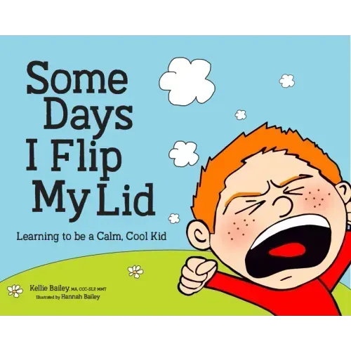 Some Days I Flip My Lid: Learning to Be a Calm, Cool Kid