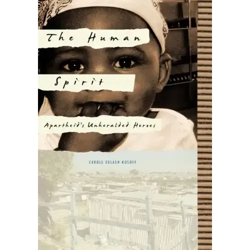 The Human Spirit: Apartheid's Unheralded Heroes