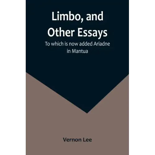 Limbo, and Other Essays; To which is now added Ariadne in Mantua