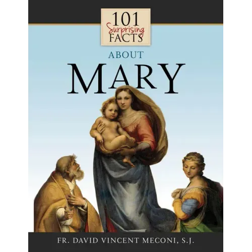101 Surprising Facts about Mary