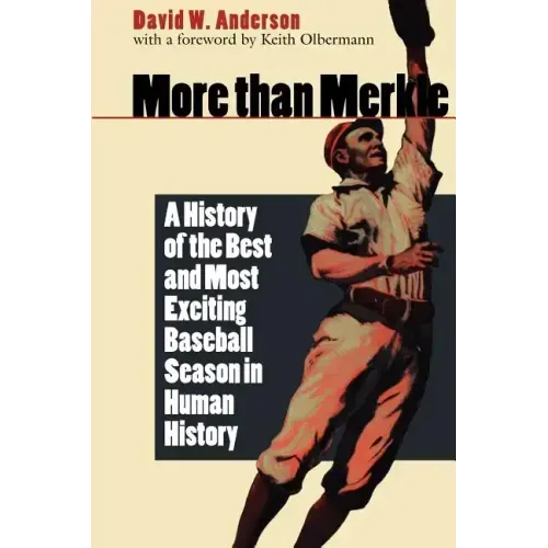 More Than Merkle: A History of the Best and Most Exciting Baseball Season in Human History