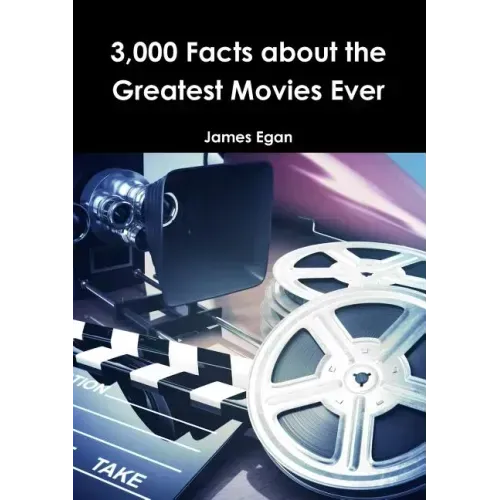 3000 Facts about the Greatest Movies Ever