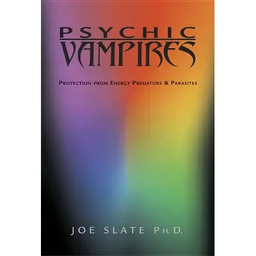 Psychic Vampires: Protection from Energy Predators & Parasites