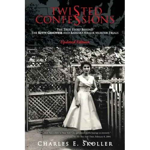 Twisted Confessions: The True Story Behind the Kitty Genovese and Barbara Kralik Murder Trials