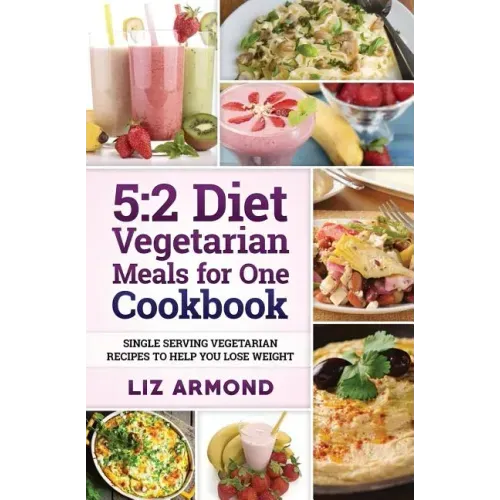 5: 2 Diet Vegetarian Meals for One Cookbook: Single Serving Vegetarian Recipes to Help You Lose Weight