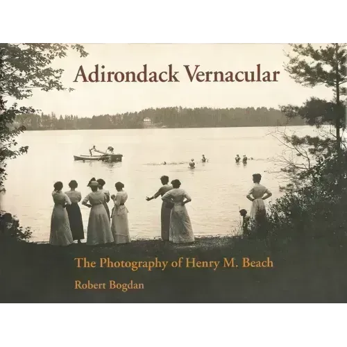 Adirondack Vernacular: The Photography of Henry M. Beach
