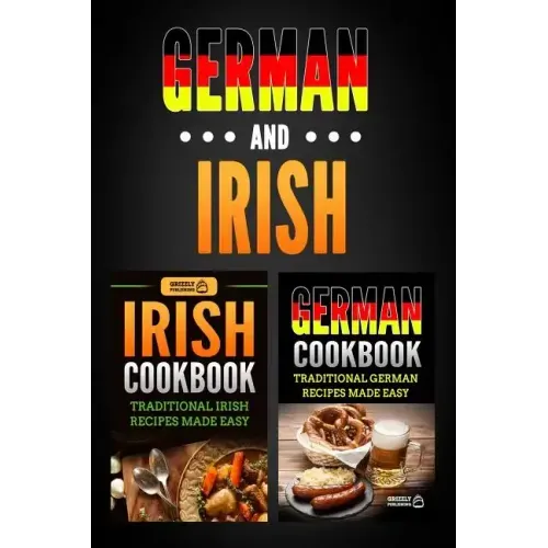 German Cookbook: Traditional German Recipes Made Easy & Irish Cookbook: Traditional Irish Recipes Made Easy